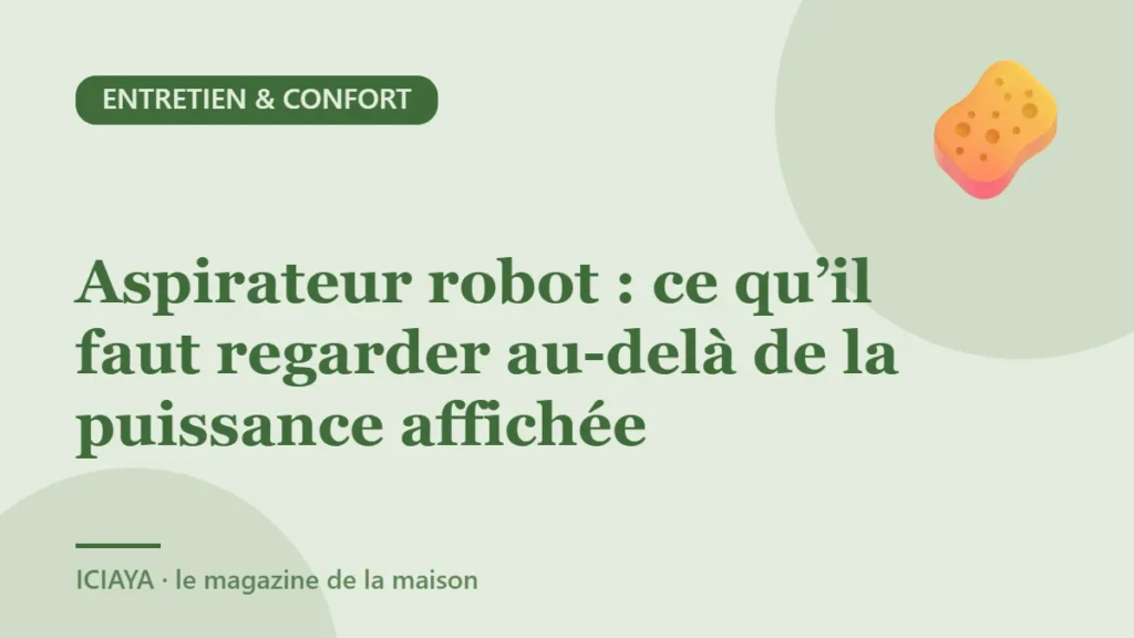Aspirateur robot : ce qu’il faut regarder au-delà de la puissance affichée