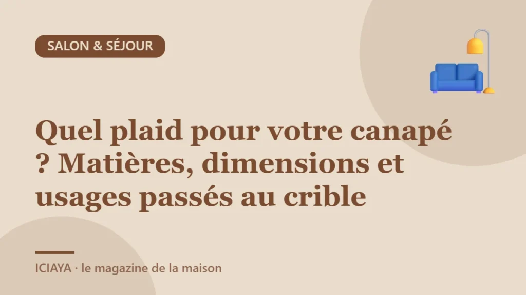 Quel plaid pour votre canapé ? Matières, dimensions et usages passés au crible