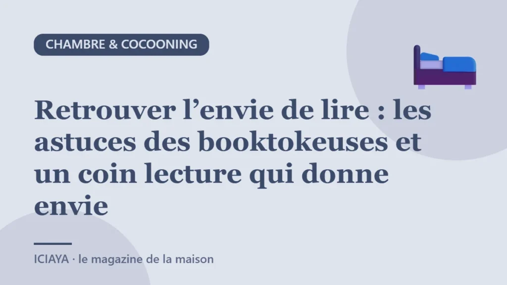 Retrouver l’envie de lire : les astuces des booktokeuses et un coin lecture qui donne envie