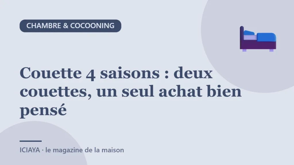 Couette 4 saisons : deux couettes, un seul achat bien pensé