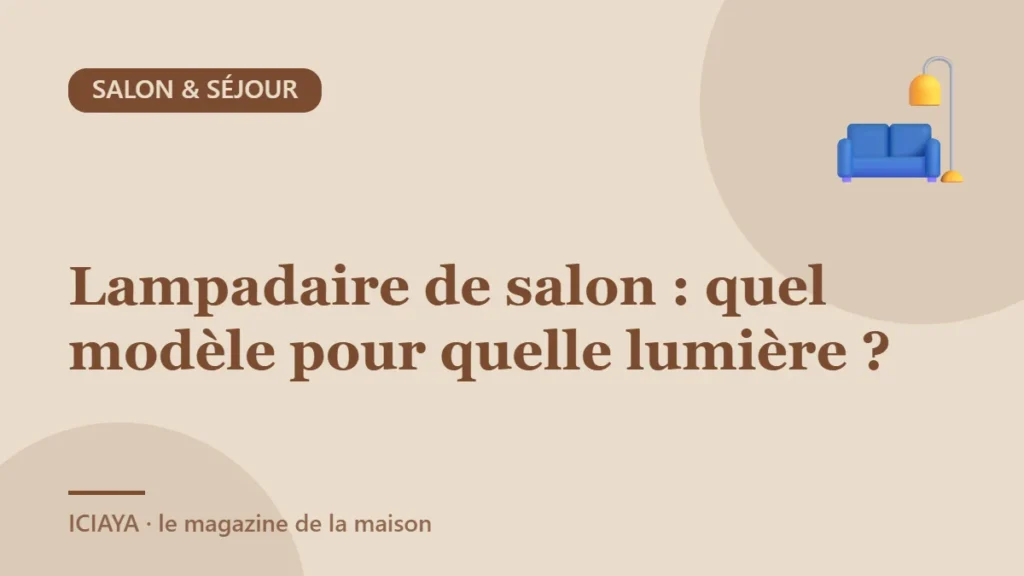 Lampadaire de salon : quel modèle pour quelle lumière ?