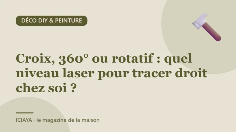 Croix, 360° ou rotatif : quel niveau laser pour tracer droit chez soi ?