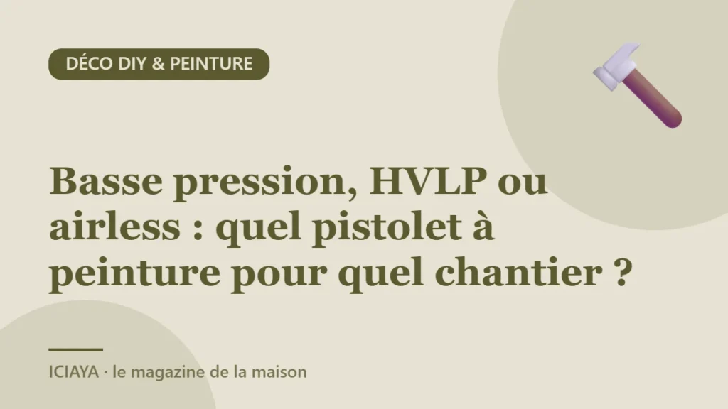 Basse pression, HVLP ou airless : quel pistolet à peinture pour quel chantier ?