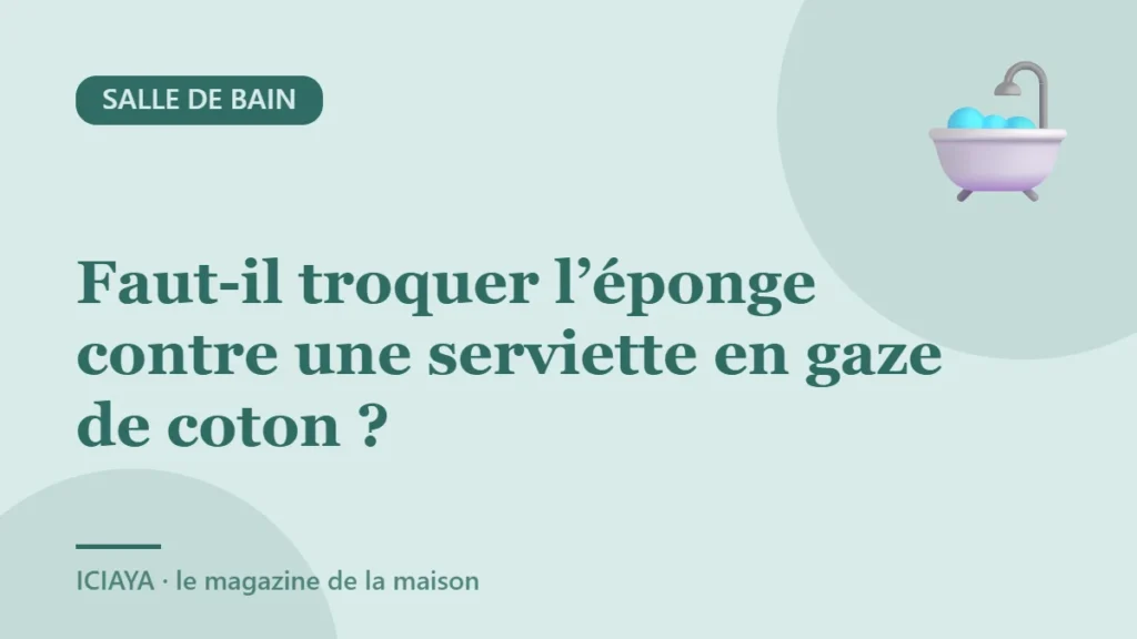 Faut-il troquer l’éponge contre une serviette en gaze de coton ?